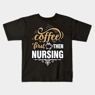 Nurse Nursing Coffee Kids T-Shirt